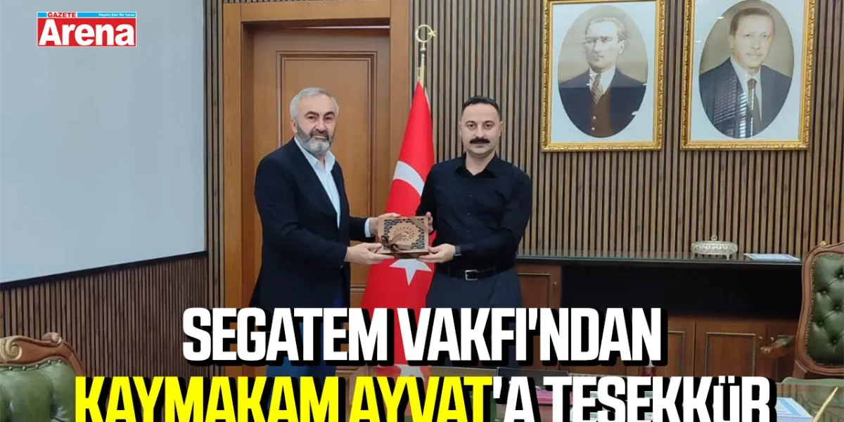 SEGATEM Vakfı’ndan Kaymakam Ayvat’a teşekkür