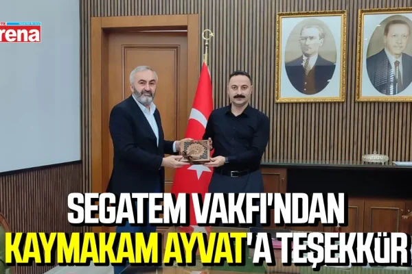 SEGATEM Vakfı’ndan Kaymakam Ayvat’a teşekkür