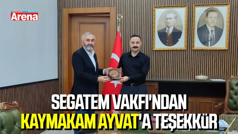 SEGATEM Vakfı’ndan Kaymakam Ayvat’a teşekkür